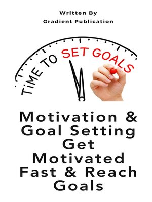 cover image of Motivation & Goal Setting Get Motivated Fast & Reach Goals